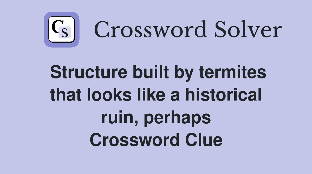 Structure built by termites that looks like a historical ruin, perhaps